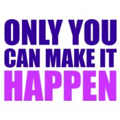 Only you can make it happen